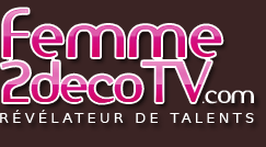 Femme2decoTV : Rvlateur de talents !